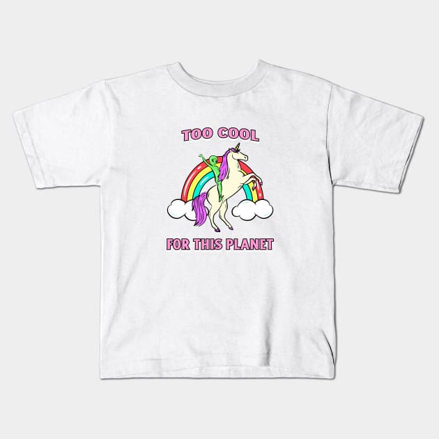 Too Cool For This Planet Alien Unicorn Rainbow Kids T-Shirt by Apropos of Light